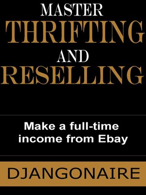 cover image of Master Thrifting and Reselling--Make a Full-Time Income From eBay